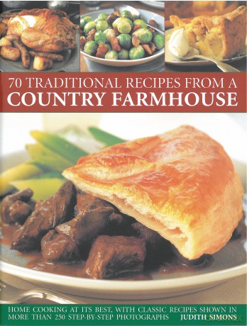 70 Traditional Recipes from a Country Farmhouse: Home Cooking at Its Best, With Classic Recipes Shown in More than 250 Step-By-Step Photographs - Judith Simons [KSIĄŻKA]