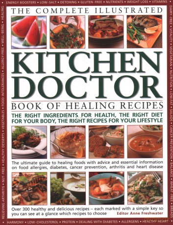 Complete Illustrated Kitchen Doctor Book of Healing Recipes: The Right Ingredients for Health, the Right Diet for Your Body, the Right Recipes for Your Lifestyle - Anne Freshwater [KSIĄŻKA]