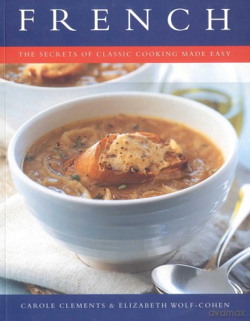 French: The Secrets of Classic Cooking Made Easy - Carole Clements [KSIĄŻKA]