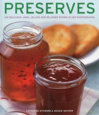 Preserves: 140 Delicious Jams, Jellies and Relishes Shown in 220 Photographs - Catherine Atkinson [KSIĄŻKA]