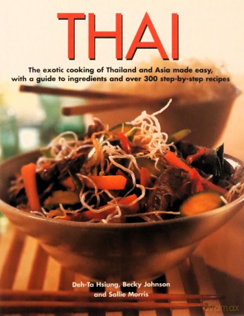 Thai: The Exotic Cooking of Thailand and Asia Made Easy, with a Guide to Ingredients and Over 300 Step-by-step Recipes - Becky Johnson [KSIĄŻKA]
