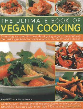 The Ultimate Book of Vegan Cooking: Everything you need to know about going Vegan, from choosing the best ingredients to practical advice on health and nutrition - Tony Bishop-Weston [KSIĄŻKA]