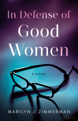In Defense of Good Women: A Novel - Marilyn J. Zimmerman [KSIĄŻKA]