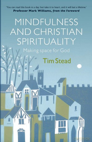 Mindfulness and Christian Spirituality: Making Space for God - Tim Stead [KSIĄŻKA]