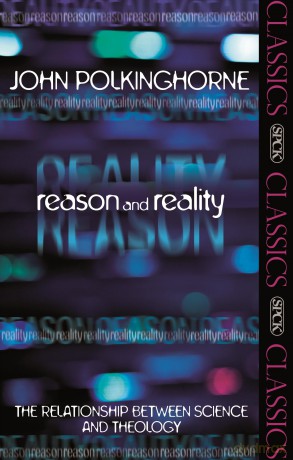Reason and Reality: The Relationship Between Science and Theology (SPCK Classics) - John Polkinghorne [KSIĄŻKA]