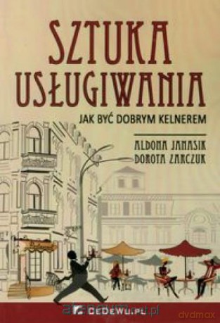 Sztuka usługiwania. Jak być dobrym kelnerem [KSIĄŻKA]