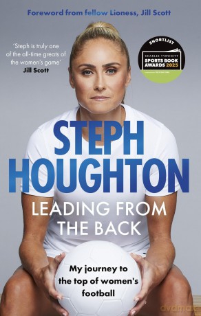 Leading From The Back: The autobiography of former Lionesses captain and Women's Euro 2025 commentator, footballer Steph Houghton - Steph Houghton [KSIĄŻKA]