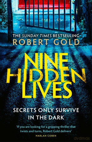 Nine Hidden Lives: 'If you're looking for a gripping thriller that twists and turns, Robert Gold delivers' HARLAN COBEN - Robert Gold [KSIĄŻKA]