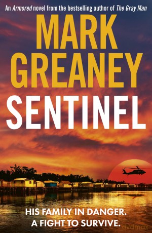 Sentinel: The relentlessly thrilling Armored series from the author of The Gray Man - Mark Greaney [KSIĄŻKA]
