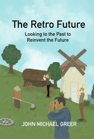 The Retro Future: Looking to the Past to Reinvent the Future - John Michael Greer [KSIĄŻKA]