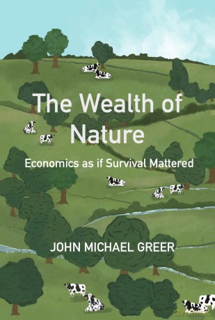 The Wealth of Nature: Economics as if Survival Mattered - John Michael Greer [KSIĄŻKA]