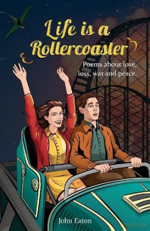 Life is a Rollercoaster: Poems about love, loss, war and peace - John Eaton [KSIĄŻKA]