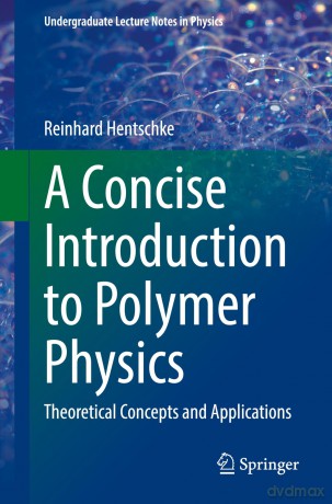 A Concise Introduction to Polymer Physics: Theoretical Concepts and Applications (Undergraduate Lecture Notes in Physics) - Reinhard Hentschke [KSIĄŻKA]