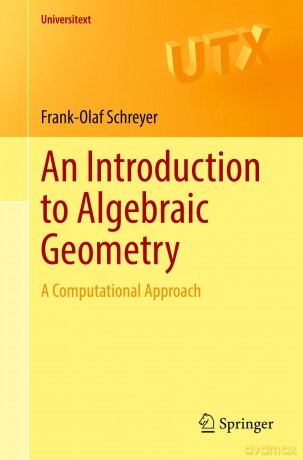 An Introduction to Algebraic Geometry: A Computational Approach (Universitext) - Frank-Olaf Schreyer [KSIĄŻKA]