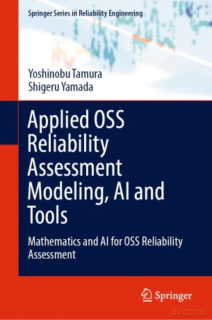 Applied OSS Reliability Assessment Modeling, AI and Tools: Mathematics and AI for OSS Reliability Assessment (Springer Series in Reliability Engineering) - Yoshinobu Tamura [KSIĄŻKA]