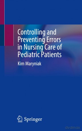 Controlling and Preventing Errors in Nursing Care of Pediatric Patients - Kim Maryniak [KSIĄŻKA]