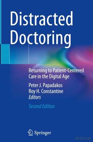 Distracted Doctoring: Returning to Patient-Centered Care in the Digital Age - Peter J. Papadakos [KSIĄŻKA]