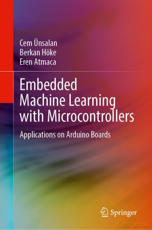 Embedded Machine Learning with Microcontrollers: Applications on Arduino Boards - Cem Ünsalan [KSIĄŻKA]