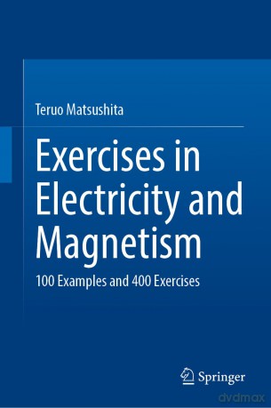 Exercises in Electricity and Magnetism: 100 Examples and 400 Exercises - Teruo Matsushita [KSIĄŻKA]