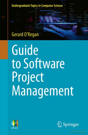 Guide to Software Project Management (Undergraduate Topics in Computer Science) - Gerard O'Regan [KSIĄŻKA]