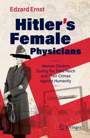 Hitler's Female Physicians: Women Doctors During the Third Reich and Their Crimes Against Humanity - Edzard Ernst [KSIĄŻKA]