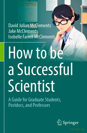 How to be a Successful Scientist: A Guide for Graduate Students, Postdocs, and Professors - David Julian McClements [KSIĄŻKA]