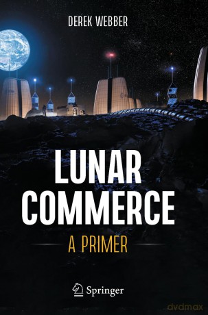 Lunar Commerce: A Primer - Derek Webber [KSIĄŻKA]