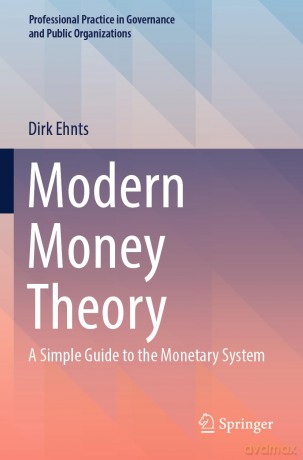Modern Money Theory: A Simple Guide to the Monetary System (Professional Practice in Governance and Public Organizations) - Dirk Ehnts [KSIĄŻKA]