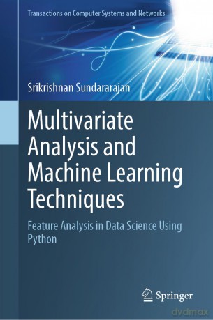 Multivariate Analysis and Machine Learning Techniques: Feature Analysis in Data Science Using Python (Transactions on Computer Systems and Networks) - Srikrishnan Sundararajan [KSIĄŻKA]