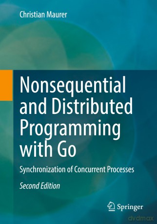 Nonsequential and Distributed Programming with Go: Synchronization of Concurrent Processes - Christian Maurer [KSIĄŻKA]