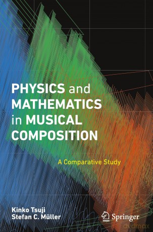 Physics and Mathematics in Musical Composition: A Comparative Study - Kinko Tsuji [KSIĄŻKA]