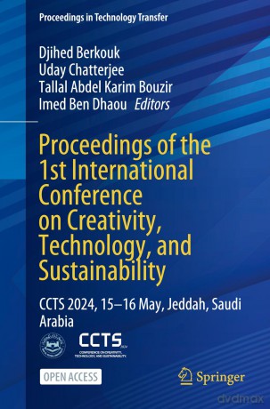 Proceedings of the 1st International Conference on Creativity, Technology, and Sustainability: CCTS 2024, 15-16 May, Jeddah, Saudi Arabia (Proceedings in Technology Transfer) - Djihed Berkouk [KSIĄŻKA]