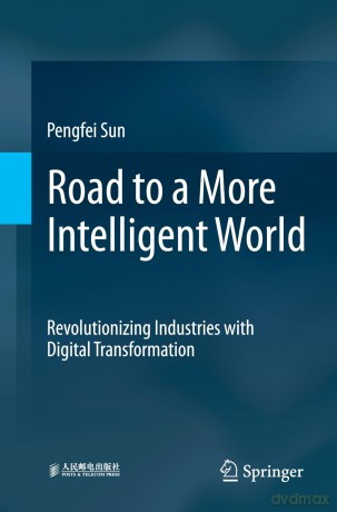 Road to a More Intelligent World: Revolutionizing Industries with Digital Transformation - Pengfei Sun [KSIĄŻKA]
