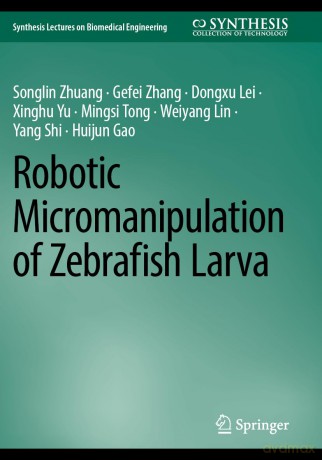 Robotic Micromanipulation of Zebrafish Larva (Synthesis Lectures on Biomedical Engineering) - Songlin Zhuang [KSIĄŻKA]