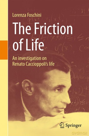 The Friction of Life: An investigation on Renato Caccioppoli's life - Lorenza Foschini [KSIĄŻKA]