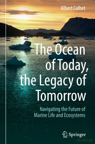 The Ocean of Today, the Legacy of Tomorrow: Navigating the Future of Marine Life and Ecosystems - Albert Calbet [KSIĄŻKA]