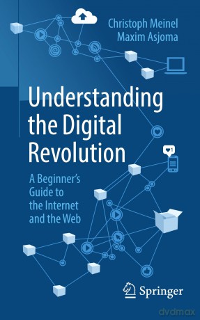 Understanding the Digital Revolution: A Beginner's Guide to the Internet and the Web - Christoph Meinel [KSIĄŻKA]