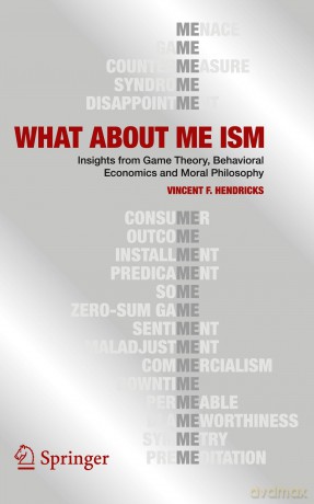 WHAT ABOUT ME ISM: Insights from Game Theory, Behavioral Economics and Moral Philosophy - Vincent F. Hendricks [KSIĄŻKA]