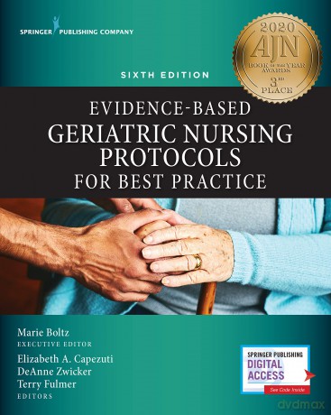 Evidence-Based Geriatric Nursing Protocols for Best Practice, Sixth Edition - Marie Boltz PhD RN GNP-BC FGSA FAAN [KSIĄŻKA]