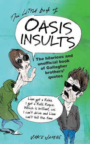The Little Book of Oasis Insults: The hilarious and unofficial book of Gallagher Brothers' quotes - Jake James [KSIĄŻKA]