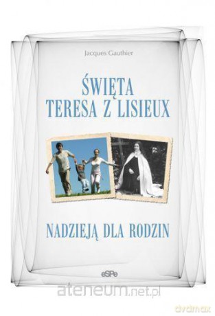 Święta Teresa z Lisieux nadzieją dla rodzin [KSIĄŻKA]