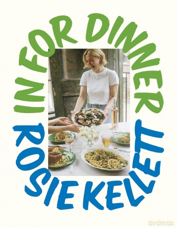 In for Dinner: The instant Sunday Times bestseller featuring 101 easy, delicious and affordable recipes to enjoy this summer - Rosie Kellett [KSIĄŻKA]