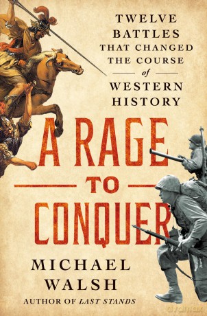 A Rage to Conquer: Twelve Battles That Changed the Course of Western History: How Last Stands Changed History - Michael Walsh [KSIĄŻKA]