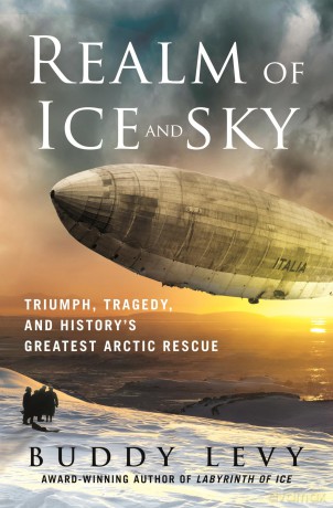Realm of Ice and Sky: Triumph, Tragedy, and History's Greatest Arctic Rescue - Buddy Levy [KSIĄŻKA]