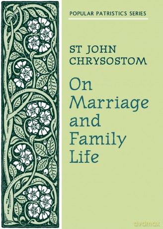 On Marriage and Family Life: 7 (Popular Patristics) - S Chrysostom [KSIĄŻKA]