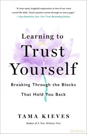 Learning to Trust Yourself: Breaking Through the Blocks That Hold You Back - Tama Kieves [KSIĄŻKA]