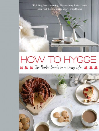How to Hygge: The Nordic Secrets to a Happy Life - Signe Johansen [KSIĄŻKA]