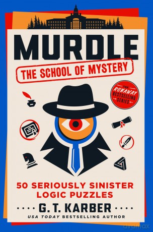 Murdle: The School of Mystery: 50 Seriously Sinister Logic Puzzles - G. T. Karber [KSIĄŻKA]
