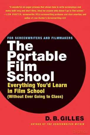 The Portable Film School: Everything You'd Learn in Film School (Without Ever Going to Class) - D. B. Gilles [KSIĄŻKA]
