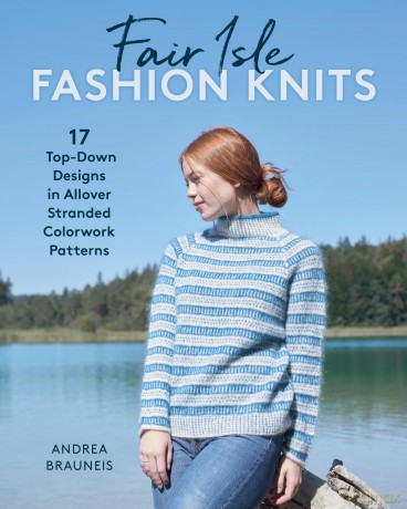 Fair Isle Fashion Knits: 17 Top-Down Designs in Allover Stranded Colorwork Patterns - Andrea Brauneis [KSIĄŻKA]